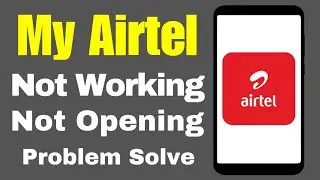 My Airtel App Not Working Not Opening Error Problem Solution