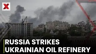 Russia Targets Ukrainian Oil Refinery And Energy Infrastructure, Fires Reported | NewsX World
