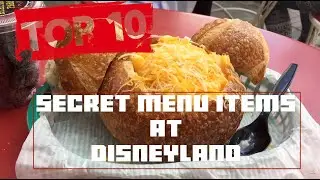 Top Ten Secret Menu Items at the Disneyland Resort!