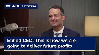Etihad CEO: This is how we are going to deliver future profits
