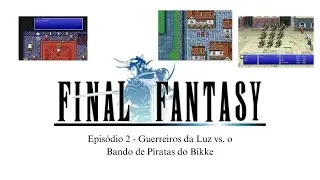 FINAL FANTASY PIXEL REMASTER - Epis&oacute;dio 2: Guerreiros da Luz vs. o Bando de Piratas do Bikke [Livre]