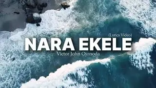 NARAEKELE(LYRICS VIDEO)BY VICTOR JOHN OJONODA