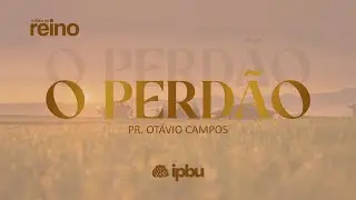 The Ethics of the Kingdom - Forgiveness | Pastor Ot&aacute;vio Campos