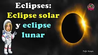 Los eclipses (eclipse solar y eclipse lunar)