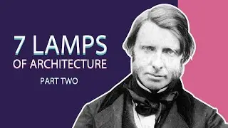 The Seven Lamps of Architecture: Power & Beauty - John Ruskin