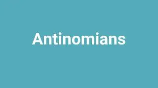 'Antinomians' Meaning and Pronunciation