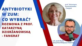 Antybiotyki w ZUM: Co wybrać? Rozmowa z prof. Katarzyną Dzierżanowską-Fangrat