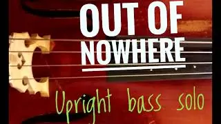 Out of nowhere. Upright bass solo