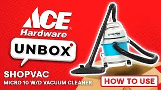 Shopvac Micro 10 Wet & Dry Vacuum Cleaner: How to Use | Ace Unbox