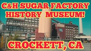 Crockett, CA / C & H Sugar Factory history Museum!
