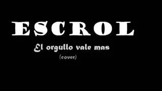 Escrol - El orgullo vale mas (cover)