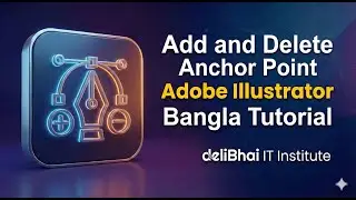 09  Add and Delete Anchor Point  | Addobe Illustrator | Bangla Tutoraial |  deliBhai IT Institute