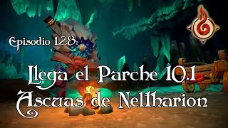 Episodio 128: Llega el PARCHE 10.1 Ascuas de Neltharion // Moviéndose del Fuego //#dragonflight
