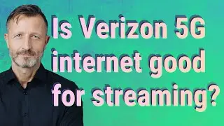 Is Verizon 5G internet good for streaming?