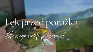 Lęk przed porażką | Co Cię powstrzymuje? | Malowanie obrazu olejnego 