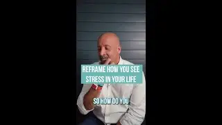 You need to reframe how you see stress in your life - Part 1