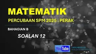 PERCUBAAN MATEMATIK SPM 2025 # PERAK# SOALAN 12