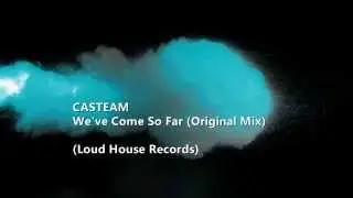 Casteam - We've Come So Far (Original Mix)