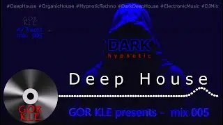GOR KLE #005 - Dark Hypnotic Deep House Mix | Monotonic Beats Edition (2 Hours 50 Min) 47 Tracks