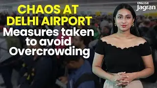 After Massive Chaos At Delhi Airport, Measures Taken To Avoid Overcrowding |Jagran English