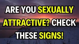 9 Signs You Are Sexually Attractive (Even If You Don't Think So)