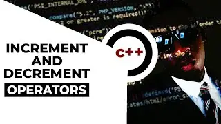 Increment & Decrement Operators in C++ Explained