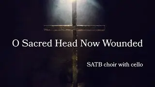 O Sacred Head SATB choir and Cello