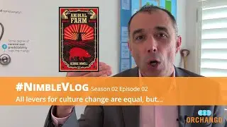 #NimbleVlog &mdash; S02 E02:  All levers for culture change are equal, but