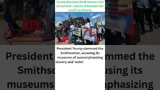 Trump Slams Smithsonian 🏛️ Claims &lsquo;Too Much Focus on Slavery&rsquo; #shorts #youtubeshorts #trump