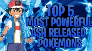TOP 5 BEST ASH RELEASED POKEMONS ⚡