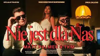 MATT PALMER, TKM - NIE JEST DLA NAS (PROD. ZALUCKI)