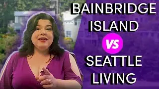 Living On Bainbridge Island VS Living In Seattle