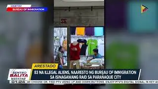 #SentroBalitaWeekend | 83 illegal aliens, naaresto ng B.I. sa isang shopping mall sa Para&ntilde;aque City
