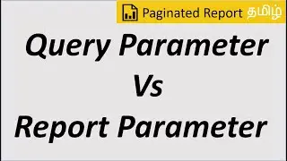 Query Parameter Vs Report Parameter [Paginated report Tamil - 2/20]