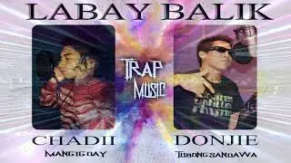 LABAY BALIK - Chadii ft Donjie (Mangigoay & Tubong Sandawa)