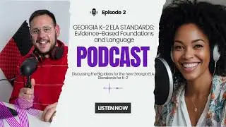 Episode 2: An Overview of the New GA ELA Standards for Grades K-2 l Foundations and Language