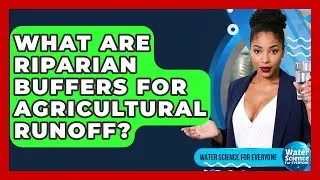 What Are Riparian Buffers For Agricultural Runoff? - Water Science For Everyone
