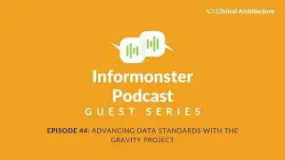 Advancing Data Standards with the Gravity Project | Informonster Podcast Ep. 44