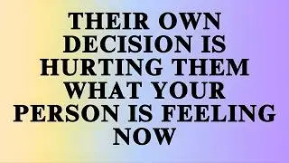 Their Own Decision Is Hurting Them What Your Person Is Feeling Now | Angels Say | Angels Message