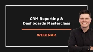 CRM Reporting & Dashboards Masterclass - Live Webinar