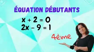 résoudre une équation, débutant. Mathématiques collège, lycée. niveau 4ème