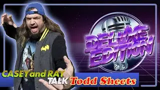 Casey & Ray TALK Todd Sheets - Deluxe Edition
