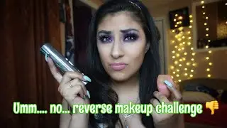 Reversed Makeup Challenge!!