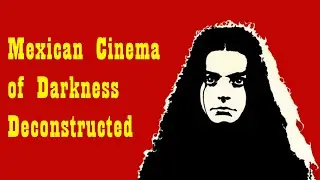 Deconstructing the Mexican Cinema of Darkness