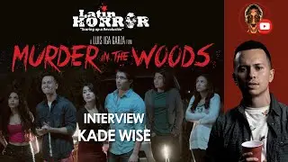 Murder In The Woods - Interview: KADE WISE | LATIN HORROR