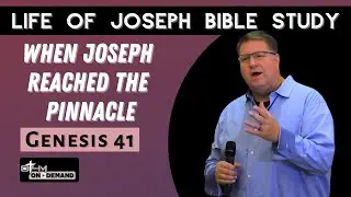 When Joseph Reached the Pinnacle - Genesis 41 | Life of Joseph Bible Study