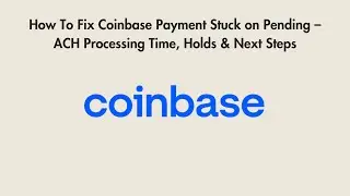 How To Fix Coinbase Payment Stuck on Pending &ndash; ACH Processing Time, Holds & Next Steps