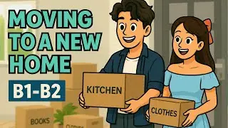Moving to new home| Learn Useful Phrases and Real Conversations for B1&ndash;B2 Learners
