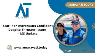 Starliner Astronauts Confident Despite Thruster Issues   ISS Update | Amaravati Today News