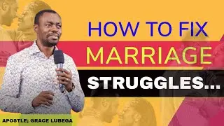 HOW TO OVERCOME MARRIAGE STRUGGLES || APOSTLE GRACE LUBEGA